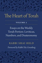 The Heart of Torah, Volume 2: Essays on the Weekly Torah Portion, Leviticus, Numbers, and Deuteronomy