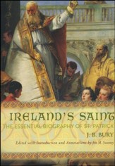 Ireland's Saint: The Essential Biography of St. Patrick