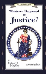 Whatever Happened to Justice? An Uncle Eric Book, Revised Edition