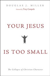 Your Jesus Is too Small: The Collapse of Christian Character