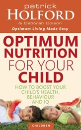 Optimum Nutrition For Your Child: How to Boost Your Child's Health, Behaviour and IQ / Digital original - eBook
