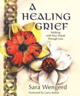 A Healing Grief: Walking with Your Friend through Loss