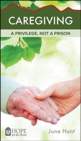 Caregiving: A Privilege, Not a Prison [Hope For The Heart Series]