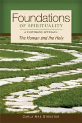 Foundations of Spirituality: The Human and the Holy; A Systematic Approach - eBook