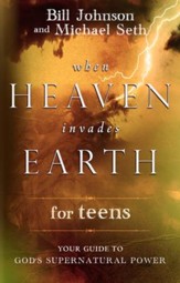 When Heaven Invades Earth for Teens: Your Guide to God's Supernatural Power - eBook
