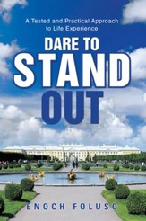 Dare to Stand Out: A Tested and Practical Approach to Life Experience - eBook