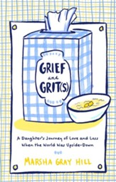 Grief and Grit(s): A Daughter's Journey of Love and Loss When the World was Upside-Down