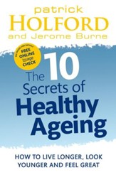 The 10 Secrets Of Healthy Ageing: How to Live Longer, Look Younger and Feel Great / Digital original - eBook