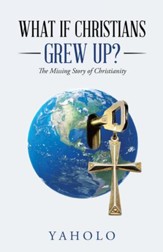 What If Christians Grew Up?: The Missing Story of Christianity - eBook