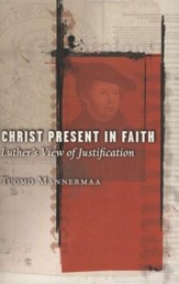 Christ Present in Faith: Luther's View of Justification