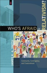 Who's Afraid of Relativism? (The Church and Postmodern Culture): Community, Contingency, and Creaturehood - eBook