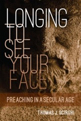 Longing to See Your Face: Reflections on Preaching