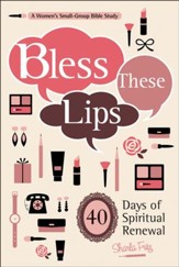 Bless These Lips: 40 Days of Spiritual Renewal