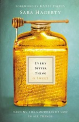 Every Bitter Thing Is Sweet: Tasting the Goodness of God in All Things - eBook