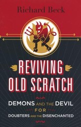 Reviving Old Scratch: Demons and the Devil for Doubters and the Disenchanted