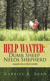 Help Wanted: Dumb Sheep Needs Shepherd: (BASED ON A TRUE STORY) - eBook