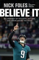 Believe It: My Journey of Success, Failure and Overcoming the Odds