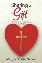 Sharing a Gift: Helping Us Grow Spiritually (H.U.G.S.) - eBook