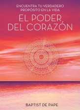 El Poder del corazon (The Power of the Heart Spanish edition): Encuentra tu verdadero proposito en la vida - eBook