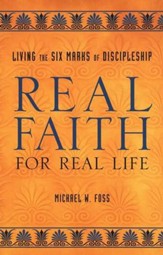 Real Faith for Real Life: Living the Six Marks of Discipleship