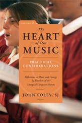 The Heart of Our Music, Volume 2: Practical Considerations: Reflections on Music and Liturgy by Members of the Liturgical Composers' Forum