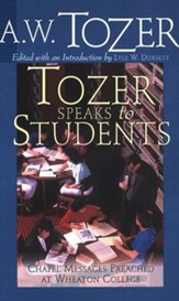 Tozer Speaks to Students: Chapel Messages Preached at Wheaton College / New edition - eBook