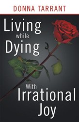 Living while Dying: With Irrational Joy - eBook