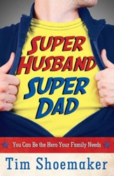 Super Husband, Super Dad: You Can Be the Hero Your Family Needs - eBook