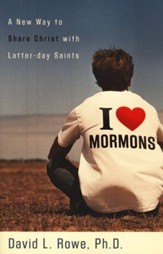I Love Mormons: A New Way to Share Christ with Latter-day Saints