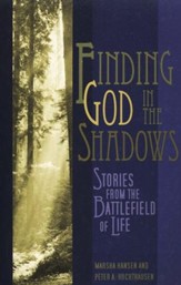Finding God In the Shadows: Stories from the Battlefield of Life