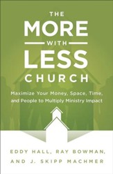 More-with-Less Church, The: Maximize Your Money, Space, Time, and People to Multiply Ministry Impact - eBook
