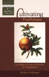 Cultivating Fruitfulness: Five Weeks of Prayer and Practice for Congregations