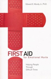 First Aid for Emotional Hurts: Helping People Through Difficult Times