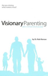 Visionary Parenting: Capture a God-Sized Vision for Your Family