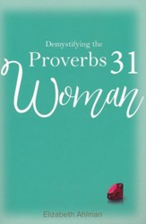 Demystifying the Proverbs 31 Woman