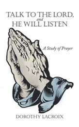 Talk to the Lord, and He Will Listen: A Study of Prayer - eBook