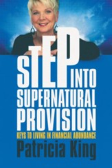 Step Into Supernatural Provision: Keys To Living In Financial Abundance