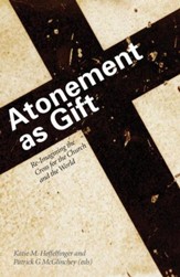 Atonement as Gift: Re-Imagining the Cross for the Church and the World - eBook