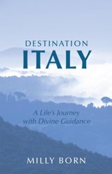 Destination Italy: A Life's Journey with Divine Guidance - eBook