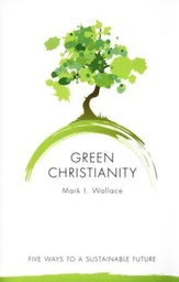 Green Christianity: Five Ways to a Sustainable Future