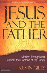 Jesus and the Father: Modern Evangelicals Reinvent the Doctrine of the Trinity
