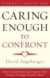 Caring Enough to Confront: How to Understand and Express Your Deepest Feelings Toward Others - eBook