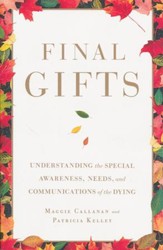 Final Gifts: Understanding The Special Awareness, Needs, And Communications Of The Dying