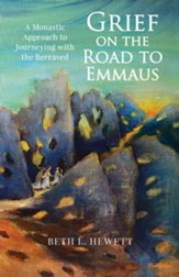 Grief on the Road to Emmaus: A Monastic Approach to Journeying with the Bereaved