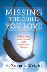 Missing the Child You Love: Finding Hope in the Midst of Death, Disability or Absence - eBook