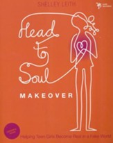 Head-to-Soul Makeover Leader's Guide: Helping Teen Girls Become Real in a Fake World