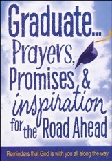 Graduate: Prayers, Promises and Inspiration For the Road Ahead