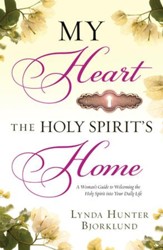 My Heart, the Holy Spirit's Home: A Woman's Guide to Welcoming the Holy Spirit Into Your Daily Life - eBook