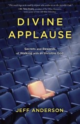 Divine Applause: Secrets and Rewards of Walking with an Invisible God - eBook