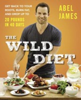 The Wild Diet: Get Back to Your Roots, Burn Fat, and Drop Up to 20 Pounds in 40 Days - eBook